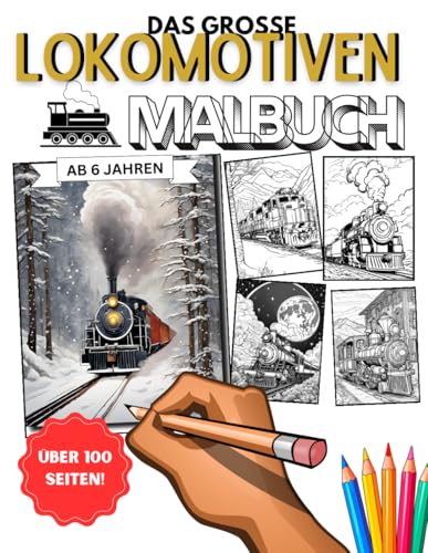 Das große Lokomotiven Malbuch: Für Zug-, Eisenbahn- und Lokomotiven Liebhaber ab 6 Jahren Das große Lokomotiven Malbuch: Für Zug-, Eisenbahn- und Lokomotiven Liebhaber ab 6 Jahren von Independently published