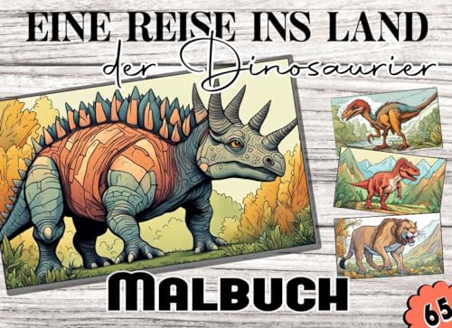 Eine Reise ins Land der Dinosaurier - Malbuch: 65 Seiten Malspaß mit Dinos für Kinder ab 6 und Erwachsene, die aus Ihrem Alltag ins Reich der Dinos flüchten wollen Eine Reise ins Land der Dinosaurier - Malbuch: 65 Seiten Malspaß mit Dinos für Kinder ab 6 und Erwachsene, die aus Ihrem Alltag ins Reich der Dinos flüchten wollen