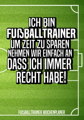 Fußballtrainer Wochenplaner: Buch für Fußballtrainer - Fußball Kalender für Fußballtrainer ein tolles Geschenk als Buch Fußballtrainer Wochenplaner: Buch für Fußballtrainer - Fußball Kalender für Fußballtrainer ein tolles Geschenk als Buch von Independently published