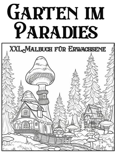 Garten im Paradies Malbuch XXL: Großes XXL Garten Malbuch Garten im Paradies Malbuch XXL: Großes XXL Garten Malbuch