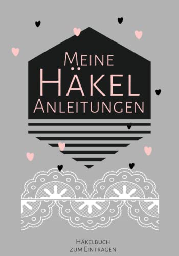 Häkelbuch - Meine Häkelanleitungen zum Eintragen: Häkelanleitungen zum Selberschreiben und Eintragen in einem übersichtlichem Buch speziell zum Häkeln Häkelbuch - Meine Häkelanleitungen zum Eintragen: Häkelanleitungen zum Selberschreiben und Eintragen in einem übersichtlichem Buch speziell zum Häkeln von Independently published