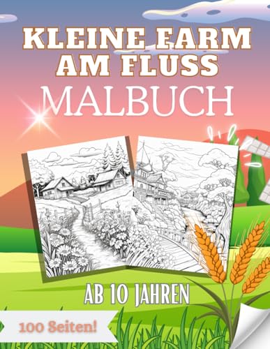 Kleine Farm am Fluss: Malbuch ab 10 Jahren: Zeit für mich - Farm und Bauernhof Malbuch ab 10 Jahren und für Erwachsene Kleine Farm am Fluss: Malbuch ab 10 Jahren: Zeit für mich - Farm und Bauernhof Malbuch ab 10 Jahren und für Erwachsene von Independently published