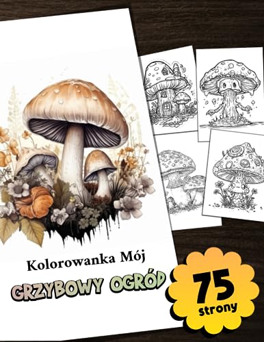 Kolorowanka Mój grzybowy ogród: Pilze ausmalen in XXL - mein Pilzgarten mit über 75 Seiten zum Ausmalen Kolorowanka Mój grzybowy ogród: Pilze ausmalen in XXL - mein Pilzgarten mit über 75 Seiten zum Ausmalen