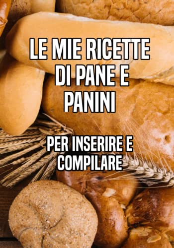 Le mie ricette di pane e panini - per inserire e compilare: Un ottimo ricettario per registrarsi per il tuo Cucina. Le mie ricette di pane e panini - per inserire e compilare: Un ottimo ricettario per registrarsi per il tuo Cucina.