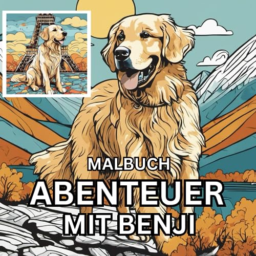 Malbuch: Abenteuer mit Benji: Tolles Golden Retriever Malbuch für Hunde Fans Malbuch: Abenteuer mit Benji: Tolles Golden Retriever Malbuch für Hunde Fans
