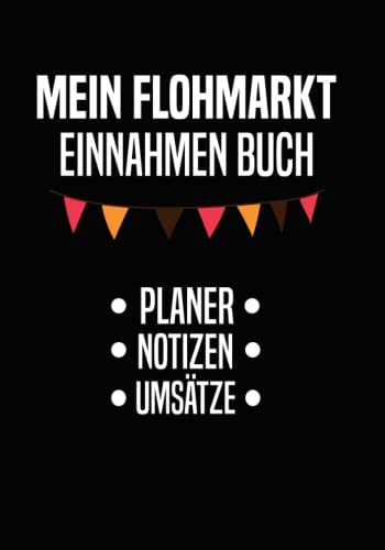 Mein Flohmarkt Einnahmen Buch - Planer, Notizen, Umsätze: Flohmarkt Einnahmen ganz einfach in deinem Flohmarkt Buch festhalten und verfolgen! Mein Flohmarkt Einnahmen Buch - Planer, Notizen, Umsätze: Flohmarkt Einnahmen ganz einfach in deinem Flohmarkt Buch festhalten und verfolgen!