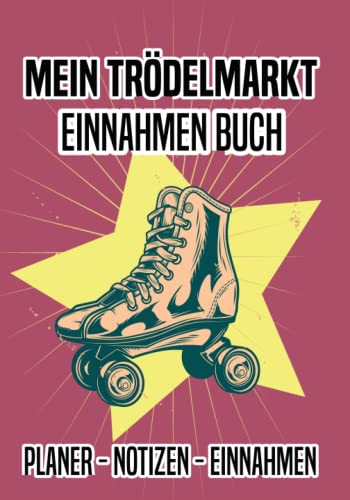 Mein Trödelmarkt Einnahmen Buch - Planer, Notizen, Einnahmen: Für Trödelmarkt und Flohmarkt Verkäufer Mein Trödelmarkt Einnahmen Buch - Planer, Notizen, Einnahmen: Für Trödelmarkt und Flohmarkt Verkäufer