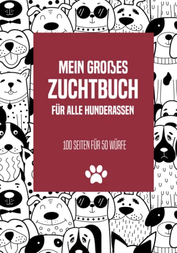 Mein großes Zuchtbuch für alle Hunderassen: 100 Seiten für 50 Würfe, übersichtliches Geburtsbuch für Hundezüchter von Independently published