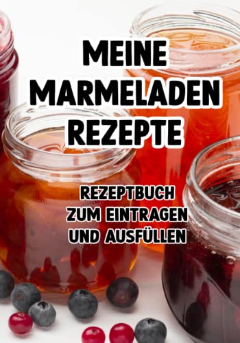 Meine Marmeladen Rezepte zum Eintragen, selber schreiben und Ausfüllen: Marmelade einkochen meine Rezepte zum ausfüllen Meine Marmeladen Rezepte zum Eintragen, selber schreiben und Ausfüllen: Marmelade einkochen meine Rezepte zum ausfüllen von Independently published
