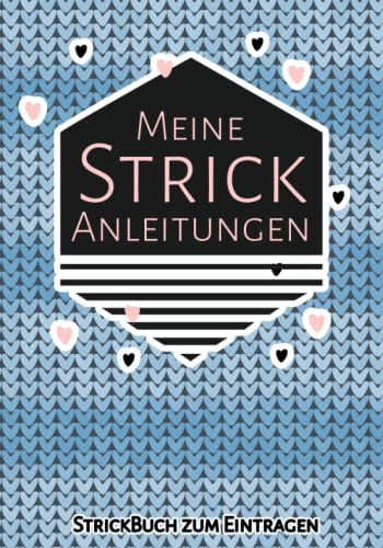 Meine Strick Anleitungen zum Eintragen: Stricken für Anfänger mit deinem eigenen Buch zum Eintragen für Strickanleitungen Meine Strick Anleitungen zum Eintragen: Stricken für Anfänger mit deinem eigenen Buch zum Eintragen für Strickanleitungen