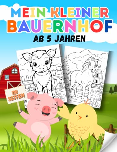Meine kleine Farm - ab 5 Jahren: Bauernhof Malbuch für Kinder ab 5 Jahren mit über 100 Seiten und tollen Tieren! Meine kleine Farm - ab 5 Jahren: Bauernhof Malbuch für Kinder ab 5 Jahren mit über 100 Seiten und tollen Tieren! von Independently published