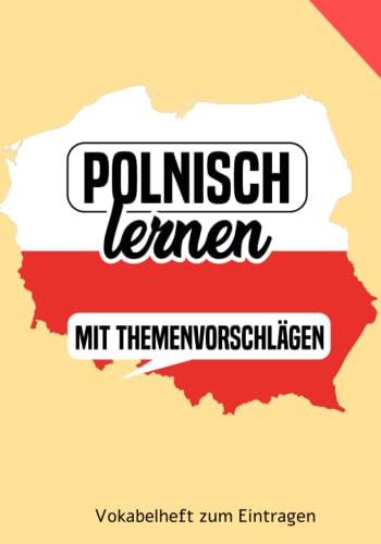 Polnisch lernen - Vokabelheft mit Themenvorschlägen zum Eintragen: Ein tolles Buch um eine neue Sprache zu lernen: Polnisch für Anfänger oder auch Fortgeschrittene Polnisch lernen - Vokabelheft mit Themenvorschlägen zum Eintragen: Ein tolles Buch um eine neue Sprache zu lernen: Polnisch für Anfänger oder auch Fortgeschrittene von Independently published
