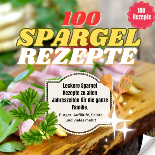 Spargel Rezepte - Salate, Aufläufe und vieles mehr für die ganze Familie: 100 einfache kreative Spargelrezepte für den Frühling oder Winter für die ganze Familie Spargel Rezepte - Salate, Aufläufe und vieles mehr für die ganze Familie: 100 einfache kreative Spargelrezepte für den Frühling oder Winter für die ganze Familie von Independently published