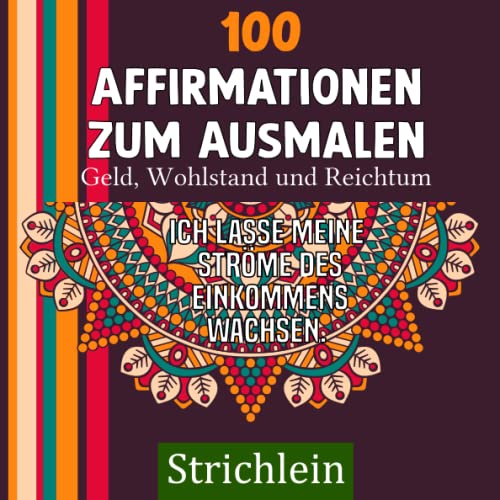 Strichlein: Mandala Affirmationen zu Geld, Wohlstand und Reichtum: Malbuch mit Affirmationen zum Meditieren und Entspannen für Erwachsene Strichlein: Mandala Affirmationen zu Geld, Wohlstand und Reichtum: Malbuch mit Affirmationen zum Meditieren und Entspannen für Erwachsene von Independently published