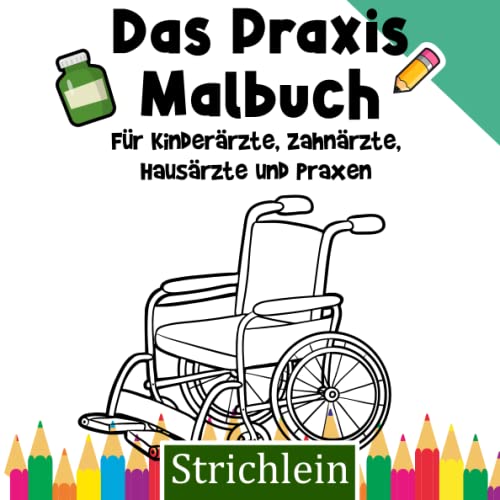 Strichlein: Praxis Malbuch für Kinder: Für Hausärzte, Kinderärzte, Zahnärzte und jede Arztpraxis mit Spielecke Strichlein: Praxis Malbuch für Kinder: Für Hausärzte, Kinderärzte, Zahnärzte und jede Arztpraxis mit Spielecke von Independently published