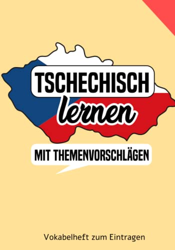 Tschechisch lernen - Vokabelheft mit Themenvorschlägen zum Eintragen: Ein tolles Buch um eine neue Sprache zu lernen: Tschechisch für Anfänger oder auch Fortgeschrittene Tschechisch lernen - Vokabelheft mit Themenvorschlägen zum Eintragen: Ein tolles Buch um eine neue Sprache zu lernen: Tschechisch für Anfänger oder auch Fortgeschrittene