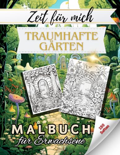 Zeit für mich - Traumhafte Gärten Malbuch für Erwachsene: Einzigartige Gärten zur Entspannung für den stressigen Alltag - meditatives Malbuch Zeit für mich - Traumhafte Gärten Malbuch für Erwachsene: Einzigartige Gärten zur Entspannung für den stressigen Alltag - meditatives Malbuch
