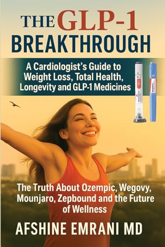 The GLP-1 Breakthrough: A Cardiologist’s Secrets to Lasting Weight Loss and a Healthier Heart von Self Published