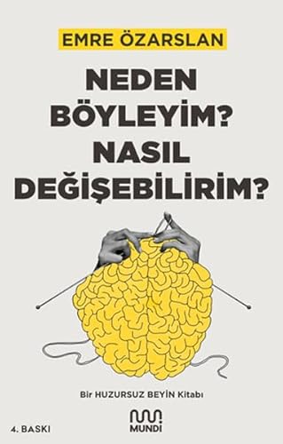 Neden Böyleyim? Nasıl Değişebilirim?: Bir Huzursuz Beyin Kitabı von Mundi