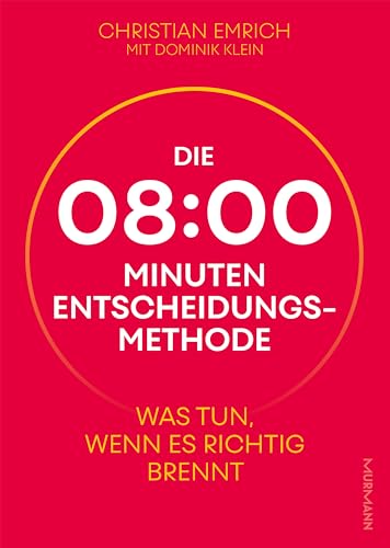 Die 8-Minuten-Entscheidungsmethode: Was tun, wenn es richtig brennt von Murmann Publishers