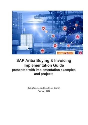 SAP Ariba Buying & Invoicing Implementation Guide presented with implementation examples and projects: SAP Ariba Best Practices for Ariba Buying ... with implementation examples and projects SAP Ariba Buying & Invoicing Implementation Guide presented with implementation examples and projects: SAP Ariba Best Practices for Ariba Buying ... with implementation examples and projects