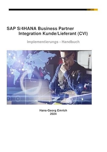 SAP S/4HANA Business Partner Customizing-Handbuch zu Kunde/Lieferant Integration (CVI): SAP Business Partner Integration mit Customer/Vendor-Integration (CVI) und Customizing von epubli