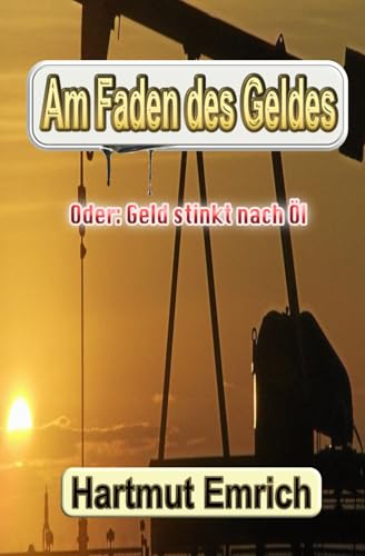 Am Faden des Geldes: Geld stinkt nach Öl (Daniela Schmied Thriller, Band 3) von Independently published