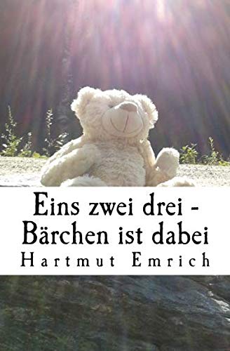 Eins zwei drei - Bärchen ist dabei (Bärchens Welt, Band 1) von CreateSpace Independent Publishing Platform