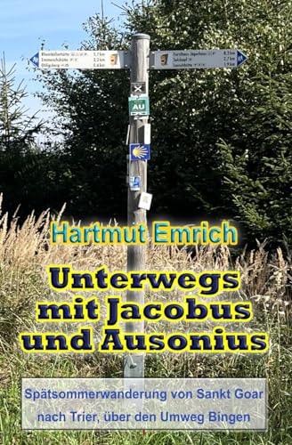 Unterwegs mit Jacobus und Ausonius: Spätsommerwanderung nach Trier, über den Umweg nach Bingen von Independently published