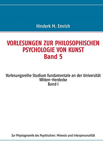 Vorlesungen zur philosophischen Psychologie von Kunst. Band 5: Zur Physiognomik des Psychischen: Mimesis und Interpersonalität