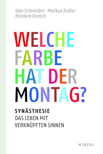 Welche Farbe hat der Montag?: Synästhesie: das Leben mit verknüpften Sinnen