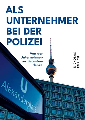 Als Unternehmer bei der Polizei: Von der Unternehmer- zur Beamtendenke von tredition