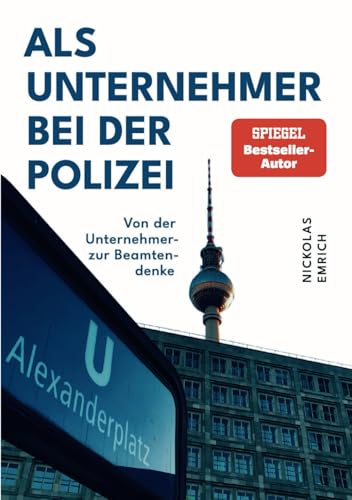 Als Unternehmer bei der Polizei: Von der Unternehmer- zur Beamtendenke von Weikeya