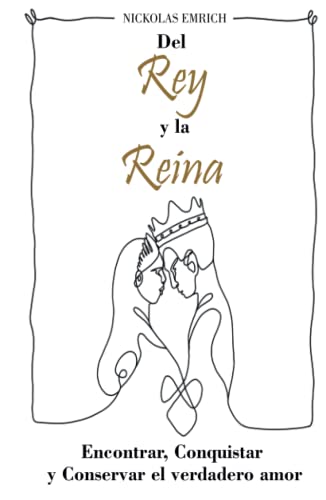 Del Rey y la Reina: Encontrar, Conquistar y Conservar el verdadero amor