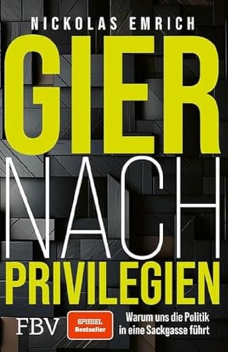 Gier nach Privilegien: Warum uns die Politik in eine Sackgasse führt. Über Korruption, Subventionen, Bürgergeld etc. SPIEGEL-Bestseller für Gerechtigkeit, eine freiere Gesellschaft von Finanzbuch Verlag