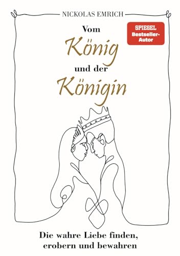 Vom König und der Königin: Die wahre Liebe finden, erobern und bewahren