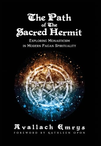The Path of The Sacred Hermit: Exploring Monasticism in Modern Pagan Spirituality von Lulu.com
