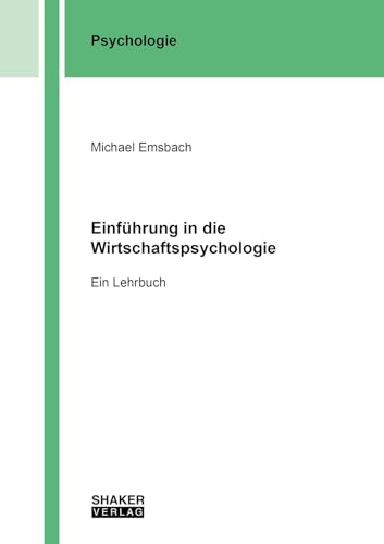 Einführung in die Wirtschaftspsychologie: Ein Lehrbuch (Berichte aus der Psychologie) von Shaker Verlag
