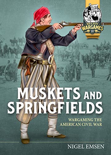 Muskets & Springfields: Wargaming the American Civil War 1861-1865 (Helion Wargames, 10) von Helion and Company