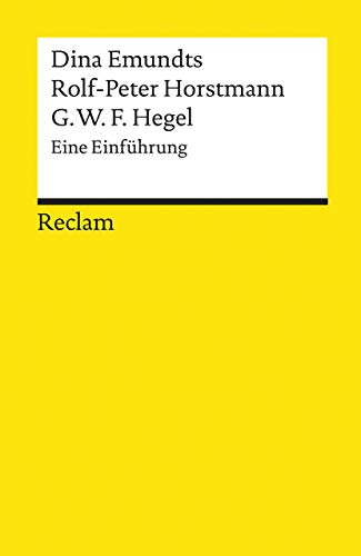 G. W. F. Hegel. Eine Einführung: Emundts, Dina; Horstmann, Rolf-Peter – Erläuterung; Analyse; Interpretation – 18167 (Reclams Universal-Bibliothek)