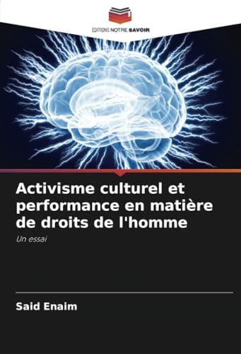 Activisme culturel et performance en matière de droits de l'homme: Un essai von Editions Notre Savoir