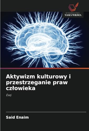 Aktywizm kulturowy i przestrzeganie praw człowieka: Esej von Wydawnictwo Nasza Wiedza