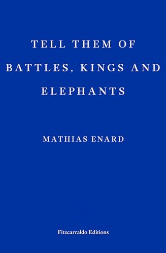 Tell Them Of Battles, Kings, And Elephants von Fitzcarraldo Editions