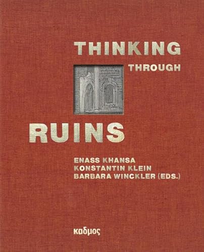 Thinking Through Ruins: Genealogies, Functions, and Interpretations