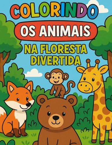 COLORINDO OS ANIMAIS NA FLORESTA DIVERTIDA COLORINDO OS ANIMAIS NA FLORESTA DIVERTIDA von Independently published
