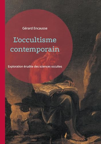 L'occultisme contemporain: Exploration érudite des sciences occultes von Books on Demand