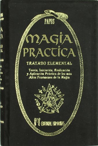 Magia práctica : tratado elemental : teoría, iniciación, realización y aplicación práctica de los más altos fenómenos de la magia von EDITORIAL HUMANITAS