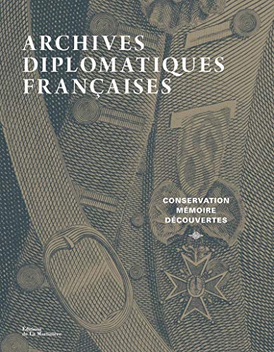 Archives diplomatiques: Conservation, mémoire, découvertes von La Martinière