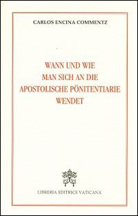 Wann und wie man sich an die Apostoliche Pönitentiarie wendet von Libreria Editrice Vaticana