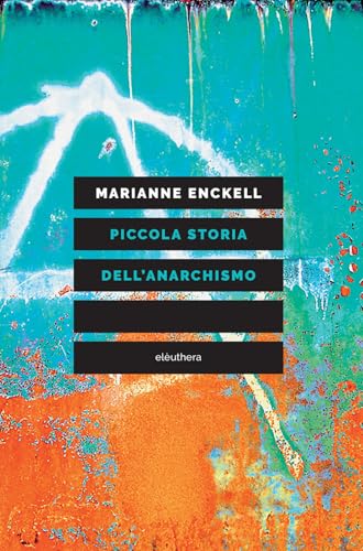 Piccola storia dell'anarchismo Piccola storia dell'anarchismo von Elèuthera